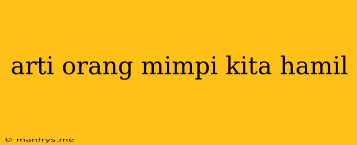 Arti Orang Mimpi Kita Hamil