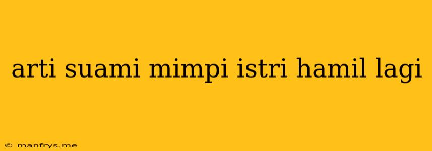 Arti Suami Mimpi Istri Hamil Lagi