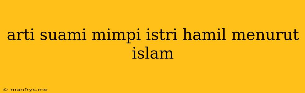 Arti Suami Mimpi Istri Hamil Menurut Islam