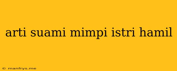 Arti Suami Mimpi Istri Hamil