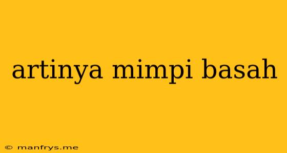 Artinya Mimpi Basah