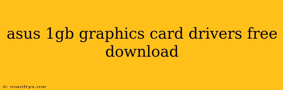Asus 1gb Graphics Card Drivers Free Download