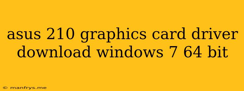 Asus 210 Graphics Card Driver Download Windows 7 64 Bit