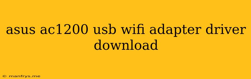 Asus Ac1200 Usb Wifi Adapter Driver Download