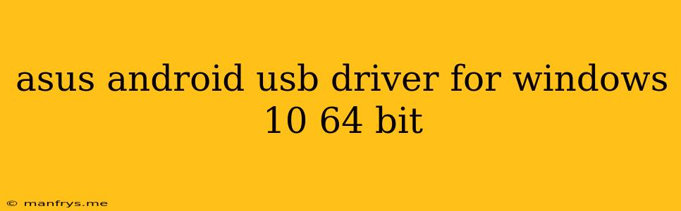 Asus Android Usb Driver For Windows 10 64 Bit