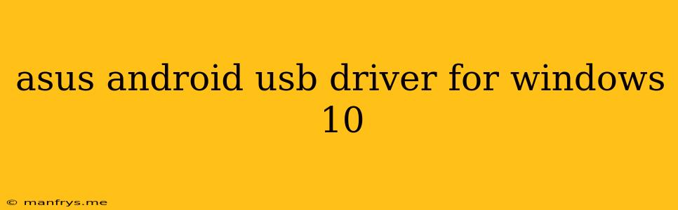 Asus Android Usb Driver For Windows 10