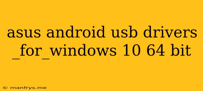 Asus Android Usb Drivers _for_windows 10 64 Bit
