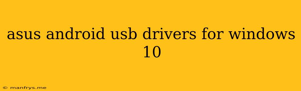 Asus Android Usb Drivers For Windows 10