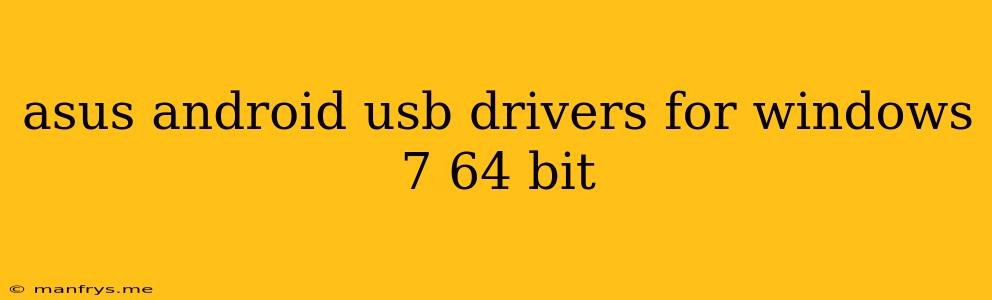 Asus Android Usb Drivers For Windows 7 64 Bit
