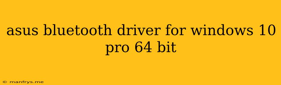Asus Bluetooth Driver For Windows 10 Pro 64 Bit