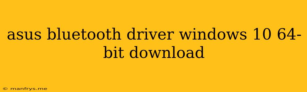 Asus Bluetooth Driver Windows 10 64-bit Download
