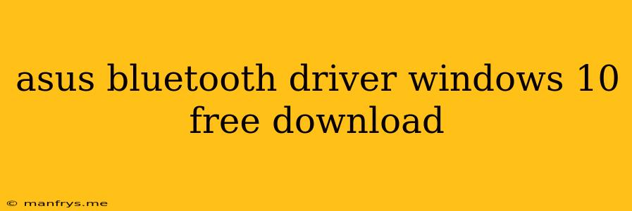 Asus Bluetooth Driver Windows 10 Free Download