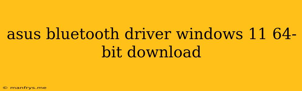 Asus Bluetooth Driver Windows 11 64-bit Download