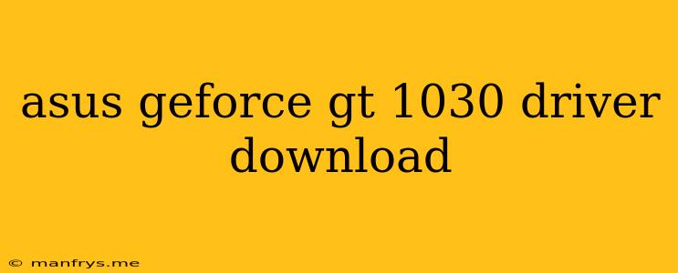 Asus Geforce Gt 1030 Driver Download