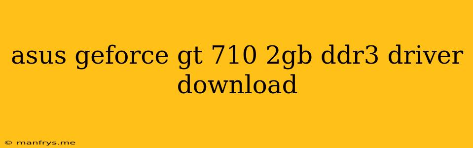 Asus Geforce Gt 710 2gb Ddr3 Driver Download