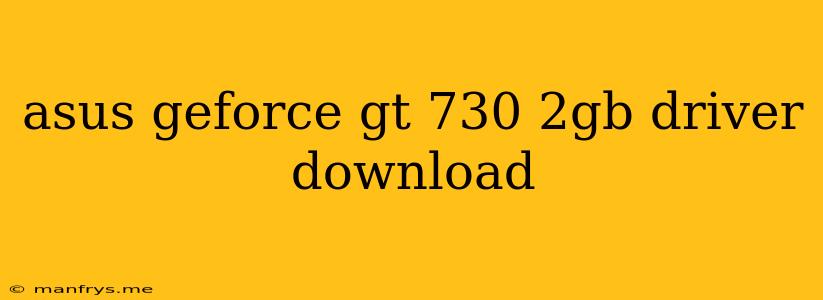 Asus Geforce Gt 730 2gb Driver Download
