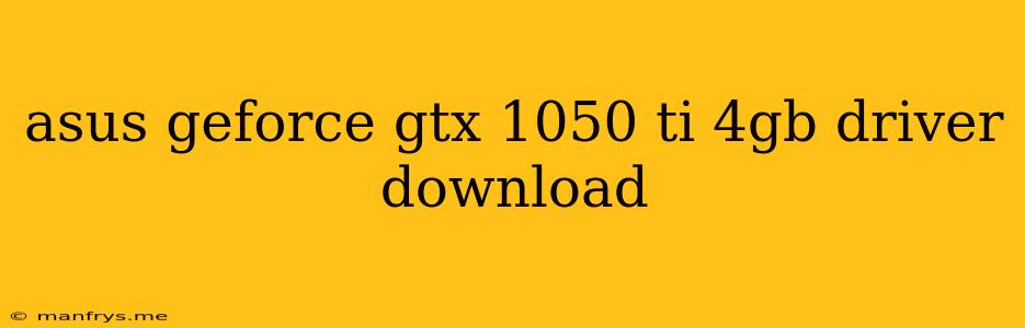 Asus Geforce Gtx 1050 Ti 4gb Driver Download