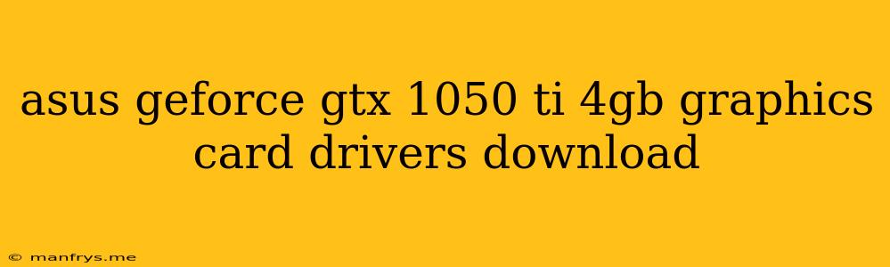 Asus Geforce Gtx 1050 Ti 4gb Graphics Card Drivers Download