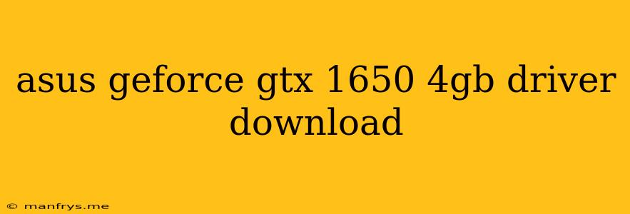Asus Geforce Gtx 1650 4gb Driver Download