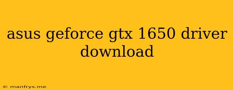 Asus Geforce Gtx 1650 Driver Download