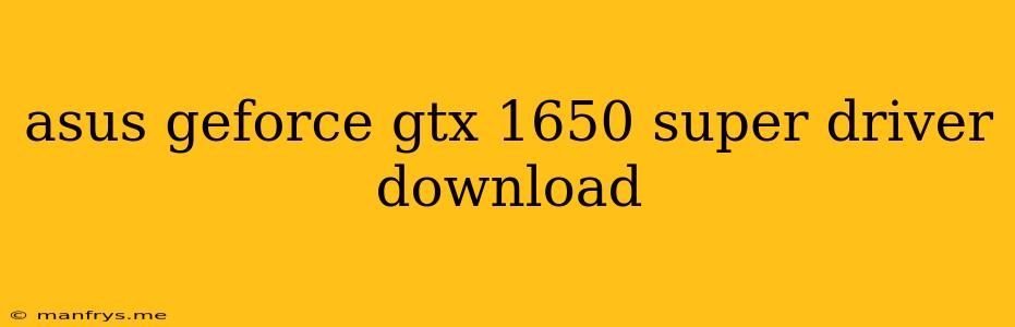 Asus Geforce Gtx 1650 Super Driver Download