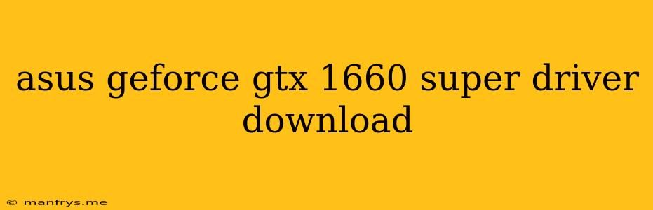 Asus Geforce Gtx 1660 Super Driver Download