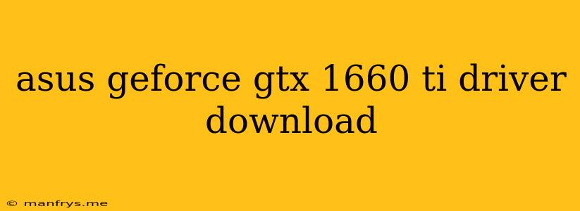 Asus Geforce Gtx 1660 Ti Driver Download