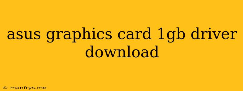 Asus Graphics Card 1gb Driver Download