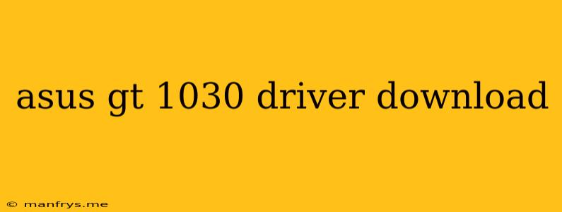 Asus Gt 1030 Driver Download