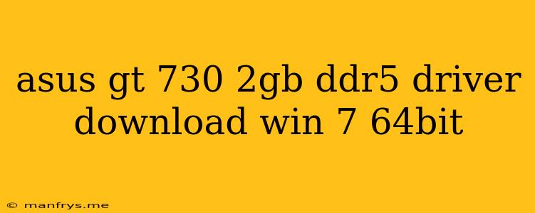 Asus Gt 730 2gb Ddr5 Driver Download Win 7 64bit