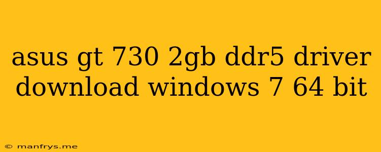 Asus Gt 730 2gb Ddr5 Driver Download Windows 7 64 Bit