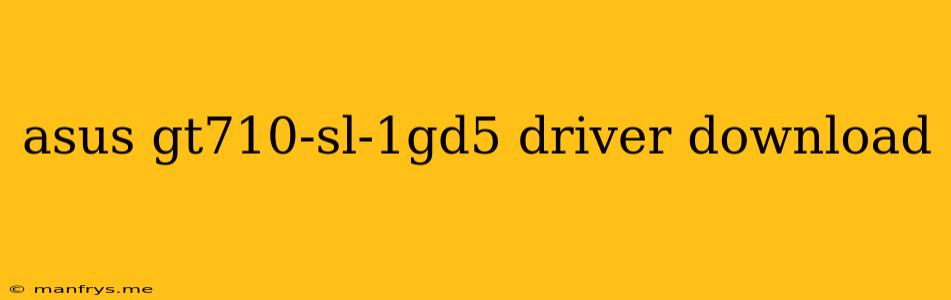 Asus Gt710-sl-1gd5 Driver Download