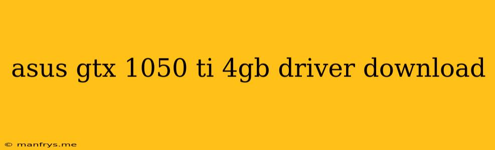 Asus Gtx 1050 Ti 4gb Driver Download