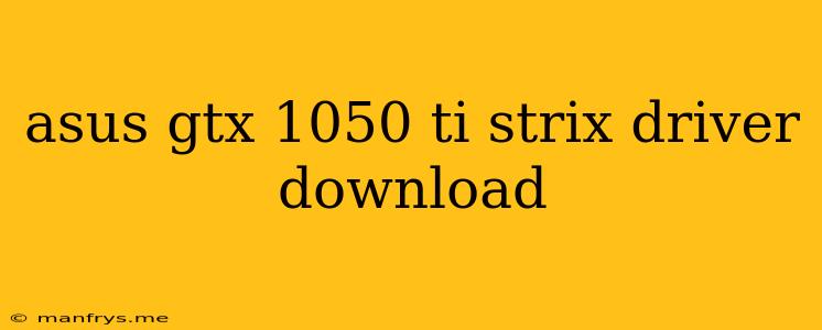 Asus Gtx 1050 Ti Strix Driver Download