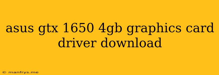 Asus Gtx 1650 4gb Graphics Card Driver Download