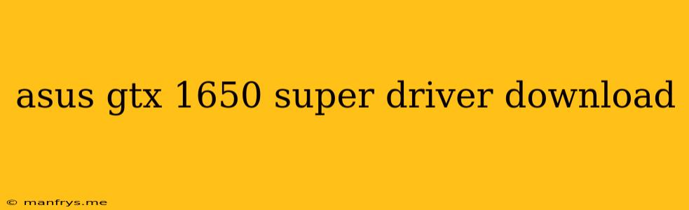Asus Gtx 1650 Super Driver Download