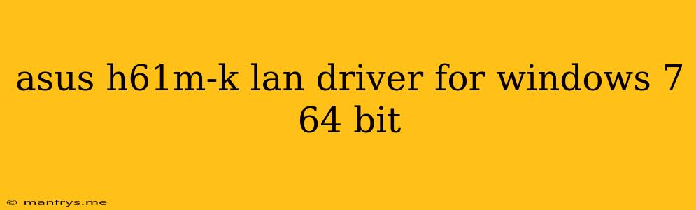 Asus H61m-k Lan Driver For Windows 7 64 Bit