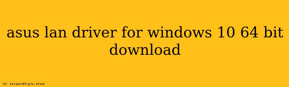 Asus Lan Driver For Windows 10 64 Bit Download