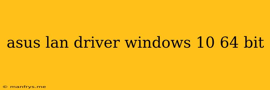 Asus Lan Driver Windows 10 64 Bit