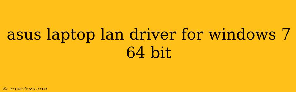 Asus Laptop Lan Driver For Windows 7 64 Bit