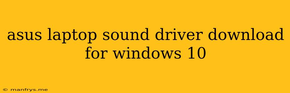 Asus Laptop Sound Driver Download For Windows 10
