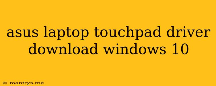 Asus Laptop Touchpad Driver Download Windows 10