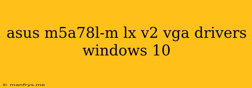 Asus M5a78l-m Lx V2 Vga Drivers Windows 10
