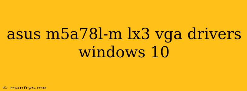 Asus M5a78l-m Lx3 Vga Drivers Windows 10