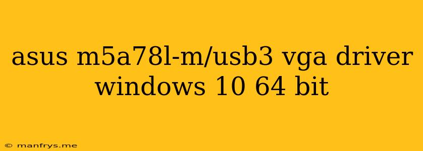 Asus M5a78l-m/usb3 Vga Driver Windows 10 64 Bit