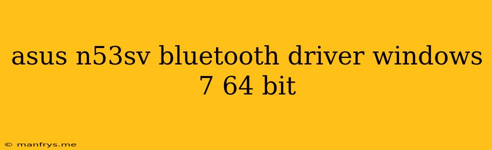 Asus N53sv Bluetooth Driver Windows 7 64 Bit