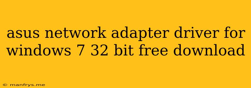 Asus Network Adapter Driver For Windows 7 32 Bit Free Download