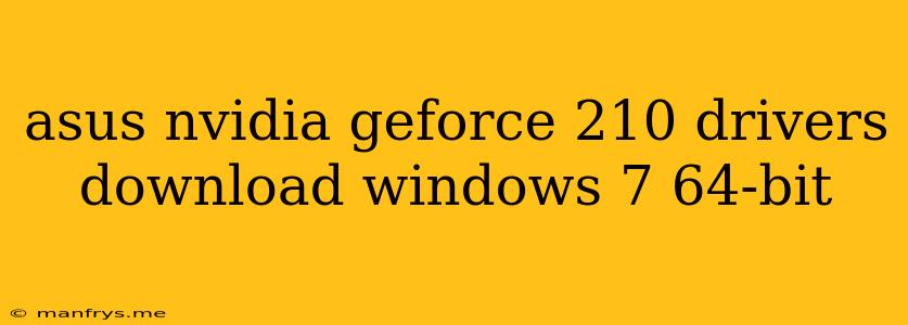 Asus Nvidia Geforce 210 Drivers Download Windows 7 64-bit