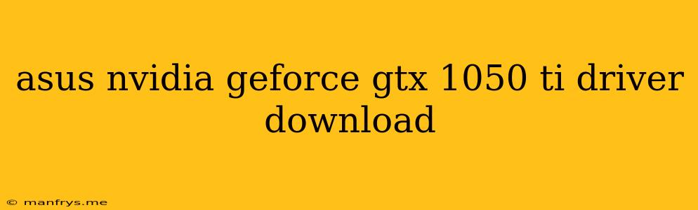 Asus Nvidia Geforce Gtx 1050 Ti Driver Download