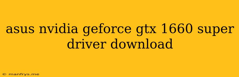 Asus Nvidia Geforce Gtx 1660 Super Driver Download